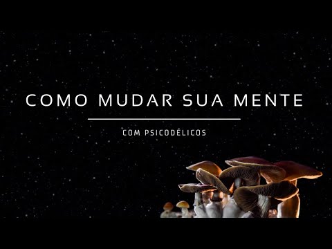 Como Mudar sua Mente com Psicodélicos